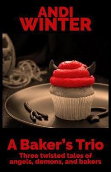 Paperback A Baker's Trio: Three twisted tales of angels, demons, and bakers Book