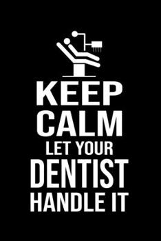 Paperback Keep Calm And Let Your Dentist Handle It: Funny Dentist Lined Journal Notebook Gifts. This Dentist Lined Journal gifts for dentist and dental hygienis Book