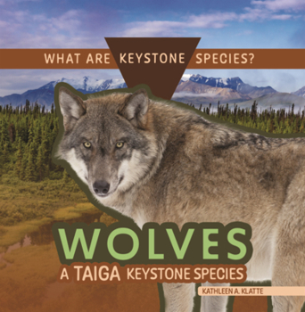 Wolves: A Taiga Keystone Species (What Are Keystone Species?)