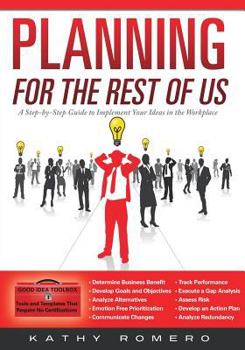 Paperback Planning for the Rest of Us: A Step-by-Step Guide to Implementing Your Ideas in the Workplace Book