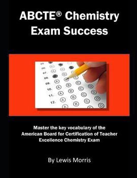 ABCTE Chemistry Exam Success: Master the key vocabulary of the American Board for Certification of Teacher Excellence Chemistry Exam