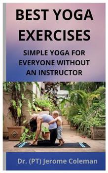 Paperback Best Yoga Exercises: Simple Yoga for Everyone Without an Instructor Book