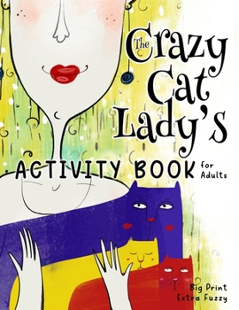 Paperback The Crazy Cat Lady's Activity Book for Adults: A CATastrophically Funny, Slightly Ridiculous Activity Book for Every Crazy Cat Lady (or Man) Out There [Large Print] Book