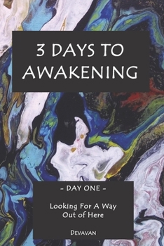 Paperback 3 Days To Awakening: Day One - Looking For A Way Out of Here Book