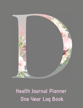 D Annual Health Journal Planner One Year Log Book Monogrammed Personalized: Letter D Initial (CQS.0429)