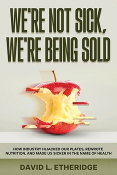 Paperback We're Not Sick, We're Being Sold: How Industry Hijacked Our Plates, Rewrote Nutrition, and Made Us Sicker in the Name of Health Book