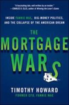 Hardcover The Mortgage Wars: Inside Fannie Mae, Big-Money Politics, and the Collapse of the American Dream Book