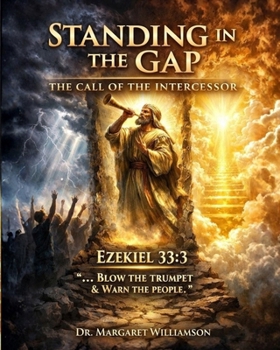 Standing in the GAP, The Call of the Intercessor: EZEKIEL 33:3 BLOW THE TRUMPET AND WARN THE PEOPLE
