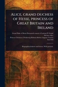 Paperback Alice, Grand Duchess of Hesse, Princess of Great Britain and Ireland Book