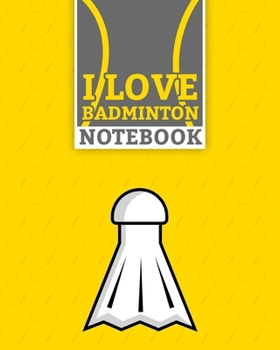I Love Badminton Sport Notebook: Lined Badminton Notebook (8" x 10") 100 Pages Best Badminton Racket Sport Journal for Badminton Sport Supporter