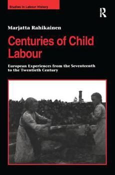Hardcover Centuries of Child Labour: European Experiences from the Seventeenth to the Twentieth Century Book