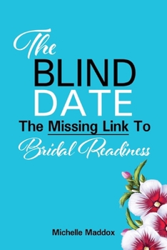 Paperback The Blind Date: The Missing Link To Bridal Readiness Book