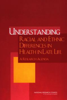 Paperback Understanding Racial and Ethnic Differences in Health in Late Life: A Research Agenda Book