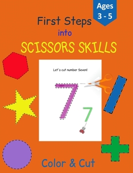 First Steps into Scissors Skills: Activity Book for Kids - 35 pages with lines, shapes and numbers to color and cut to develop your Scissors Skills! - ... for Age 3-5