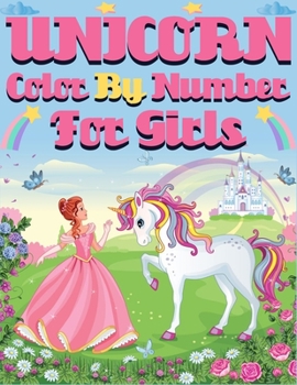 Unicorn Color By Number For Girls: Unicorn Color By Number Coloring Book for Girls (Color Me Magical Coloring Books)