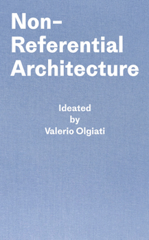 Hardcover Non-Referential Architecture: Ideated by Valerio Olgiati and Written by Markus Breitschmid Book