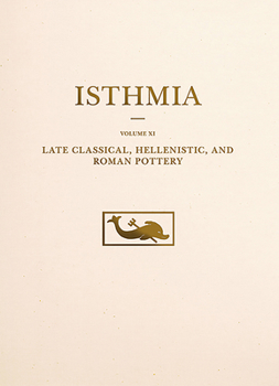 Late Classical, Hellenistic, and Roman Pottery - Book  of the Isthmia