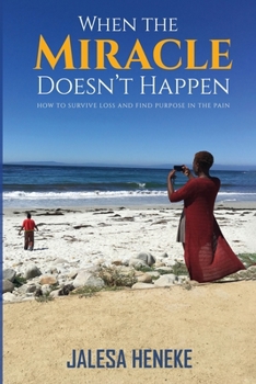 Paperback When the Miracle Doesn't Happen: How to Survive Loss and Find Purpose in the Pain Book