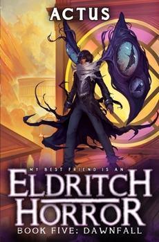 Dawnfall: A LitRPG Adventure (My Best Friend is an Eldritch Horror) - Book #5 of the My Best Friend is an Eldritch Horror