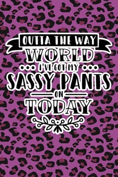 Outta The Way World I've Got My Sassy Pants On Today: Purple Leopard Print Sassy Mom Journal / Snarky Notebook