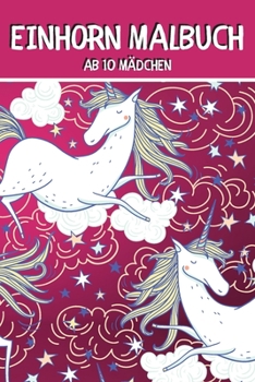 Paperback Einhorn Malbuch ab 10 Mädchen: Einhörner Malbuch für Kinder [German] Book