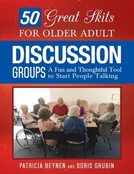 Paperback 50 Great Skits for Older Adult Discussion Groups: A Fun and Thoughtful Tool to Start People Talking Book