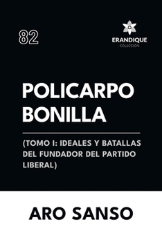 Paperback Policarpo Bonilla: (Tomo I: Ideales y batallas del fundador del Partido Liberal) [Spanish] Book