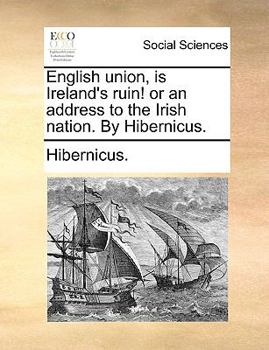 Paperback English Union, Is Ireland's Ruin! or an Address to the Irish Nation. by Hibernicus. Book