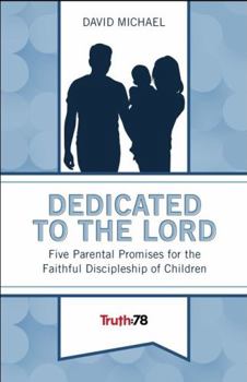 Staple Bound Dedicated to the Lord: Five Parental Promises for the Faithful Discipleship of Children Book