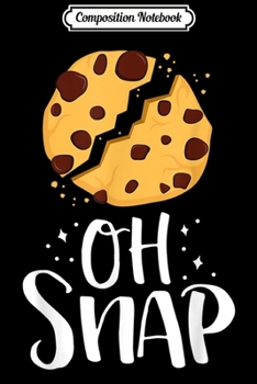 Paperback Composition Notebook: Oh Snap Funny Chocolate Chip Cookie Baking Lover Foodie Journal/Notebook Blank Lined Ruled 6x9 100 Pages Book