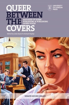 Paperback Queer Between the Covers: Histories of Queer Publishing and Publishing Queer Voices Book
