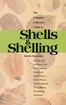 Paperback The Complete Collector's Guide to Shells & Shelling: Seashells for the Waters of the North American Atlantic and Pacific Oceans, Gulf of Mexico, Gulf Book