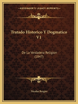 Paperback Tratado Historico Y Dogmatico V1: De La Verdadera Religion (1847) [Spanish] Book