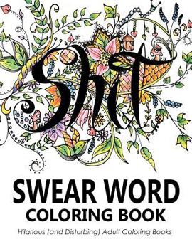 Paperback Swear Word Coloring Book: Hilarious (and Disturbing) Adult Coloring Books Book