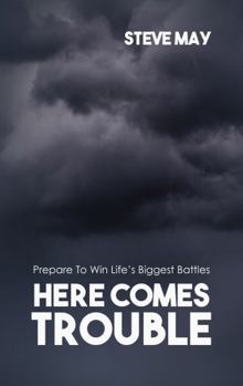 Paperback Here Comes Trouble: Prepare To Win Life's Biggest Battles Book