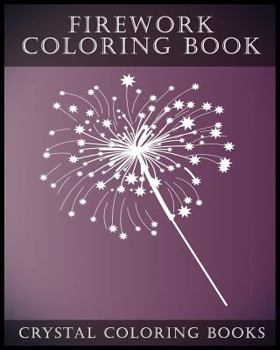 Paperback Firework Coloring Book: A Stress Relief Adult Coloring Book Containing 30 Firework Pattern Coloring Pages. Book