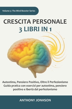 Crescita personale: 3 libri in 1 – Autostima, Pensiero Positivo, Oltre il Perfezionismo: Guida pratica con esercizi per autostima, pensiero positivo e ... (The Mind Booster) (Italian Edition)