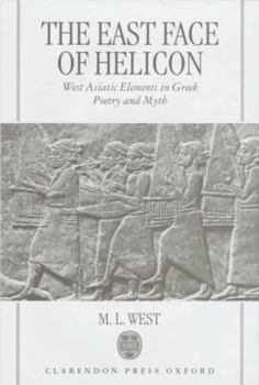 Hardcover The East Face of Helicon: West Asiatic Elements in Greek Poetry and Myth Book