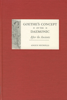 Goethe's Concept of the Daemonic: After the Ancients (Studies in German Literature Linguistics and Culture) - Book  of the Studies in German Literature Linguistics and Culture