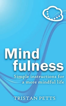Paperback Mindfulness: Simple Instructions for a More Mindful Life Book