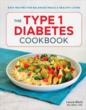 Paperback The Type 1 Diabetes Cookbook: Easy Recipes for Balanced Meals and Healthy Living Book