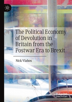 Paperback The Political Economy of Devolution in Britain from the Postwar Era to Brexit Book