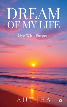 Paperback Dream of my Life: Live with purpose Book