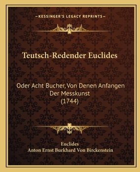 Paperback Teutsch-Redender Euclides: Oder Acht Bucher, Von Denen Anfangen Der Messkunst (1744) [German] Book