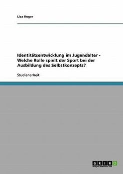 Identitätsentwicklung im Jugendalter. Die Rolle des Sports bei der Ausbildung des Selbstkonzepts