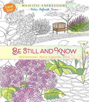 Paperback Be Still and Know: Inspirational Adult Coloring Book (Travel Size!) Book