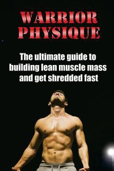 Paperback Warrior Physique: The ultimate guide to building lean muscle mass and get shredd Book