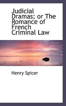 Judicial Dramas; or the Romance of French Criminal Law
