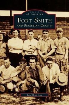 Fort Smith and Sebastian County - Book  of the Images of America: Arkansas