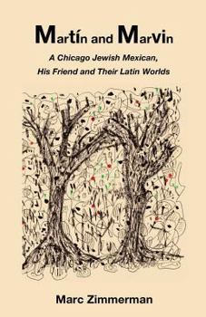 Paperback Martín and Marvin: A Chicago Jewish Mexican, His Friend and Their Latin Worlds Book